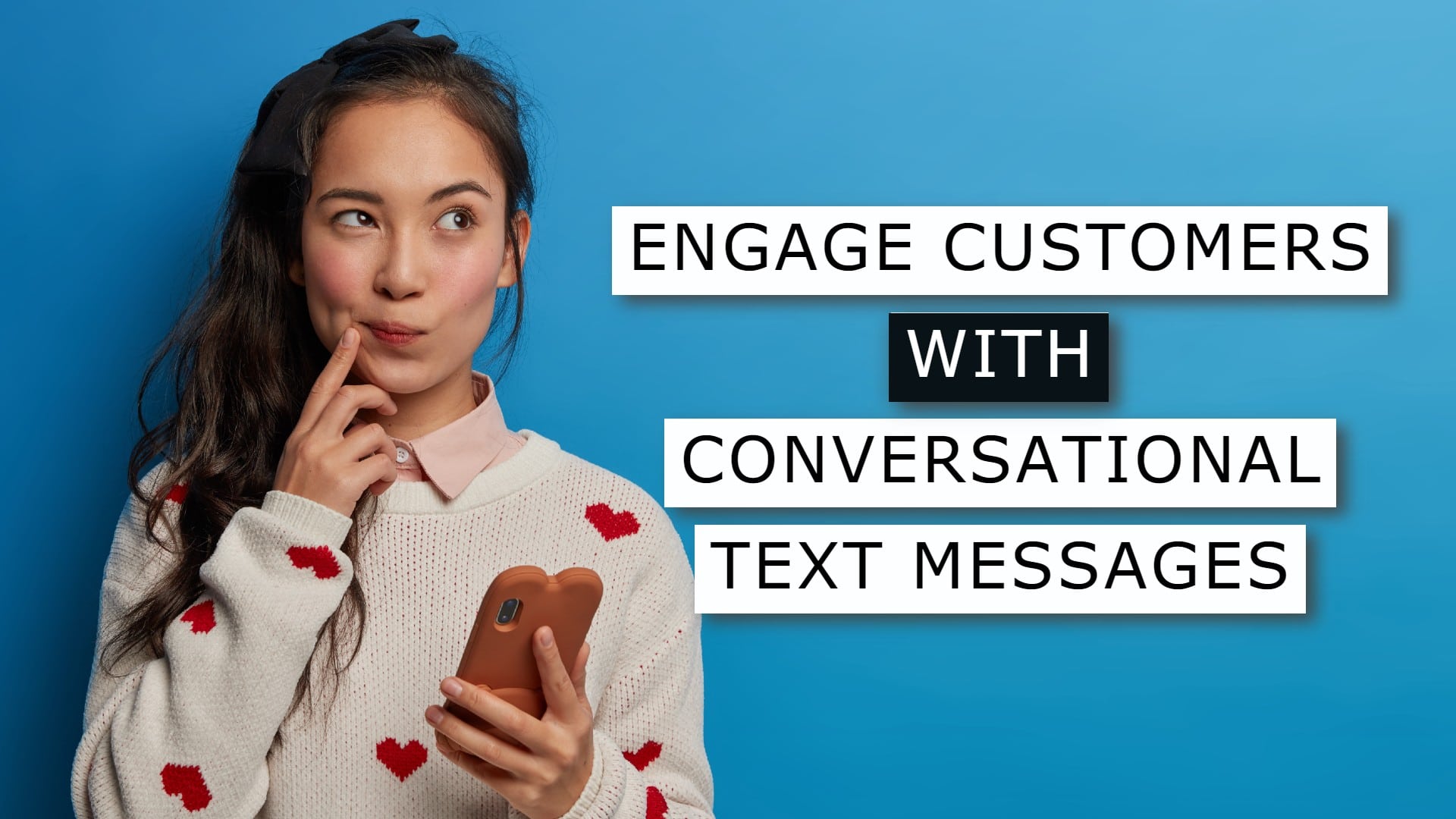 How to Engage Customers with Conversational Text Messaging