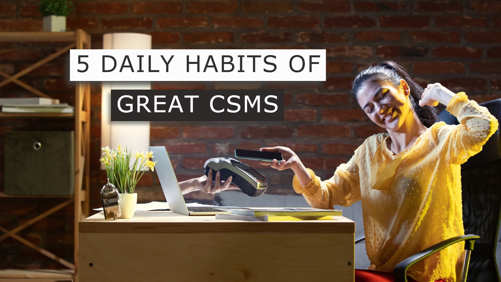 5 Daily Habits of Great Customer Success Managers that Make a Huge Difference
