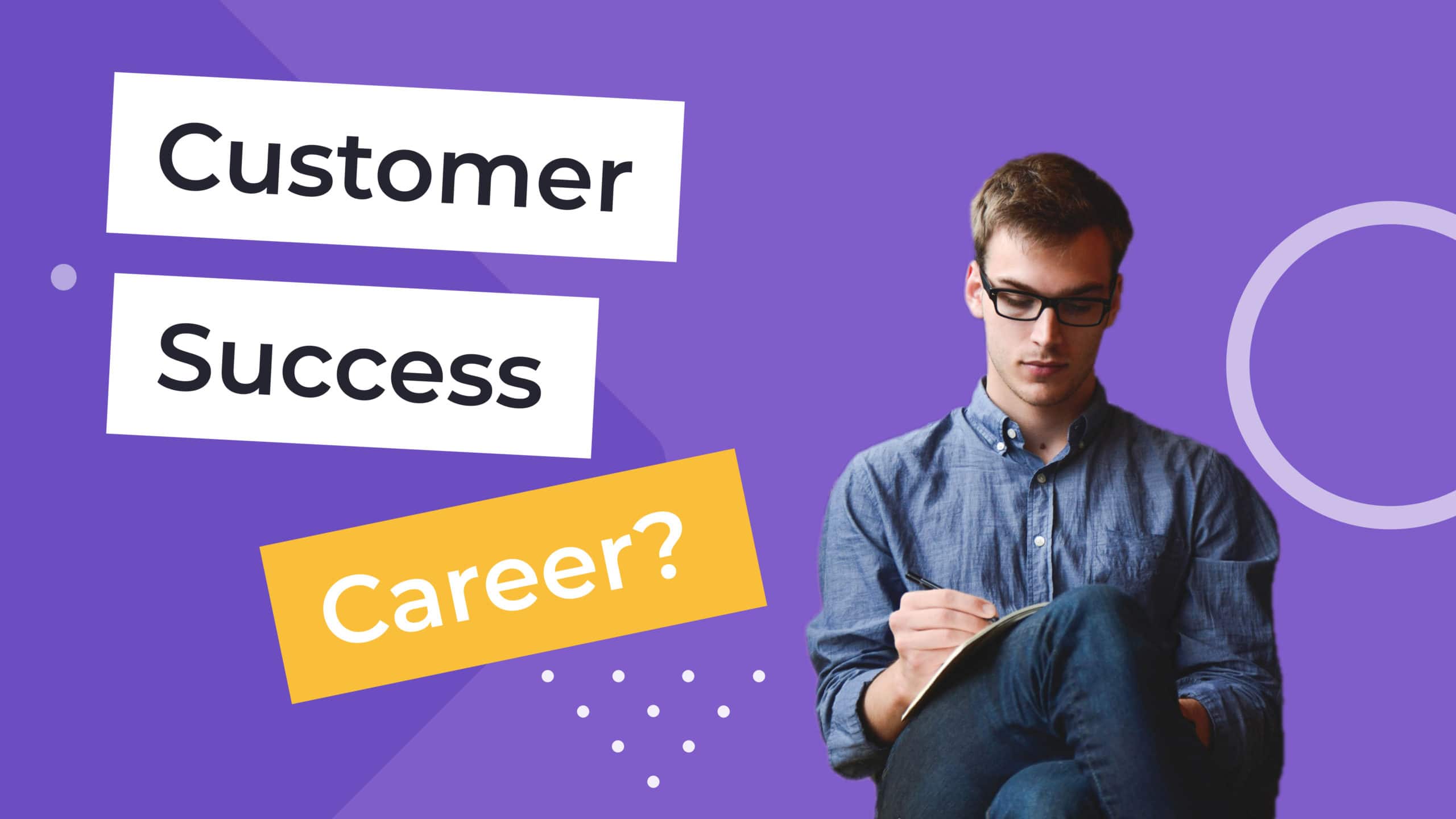 Is Customer Success a Good Career? Yes. Let’s Explain Why!