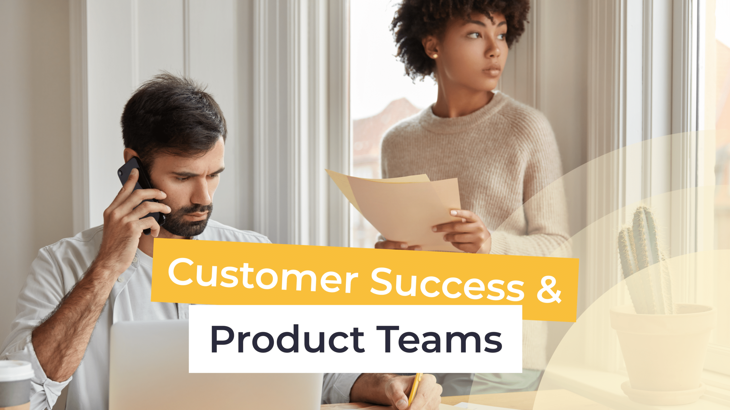 How Customer Success and Product Management Teams Can Work Together
