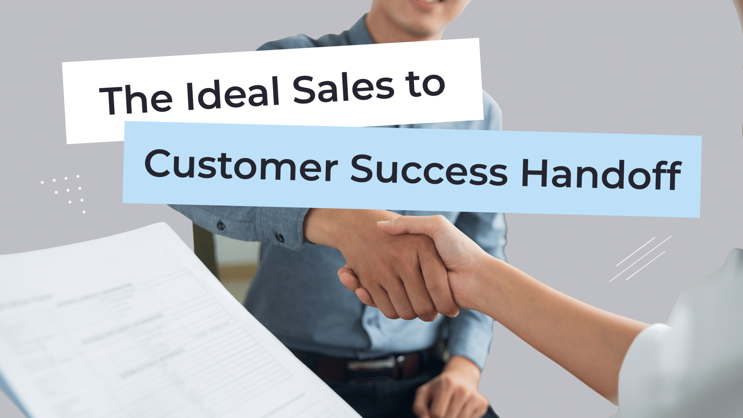 The Ideal Sales to Customer Success Handoff