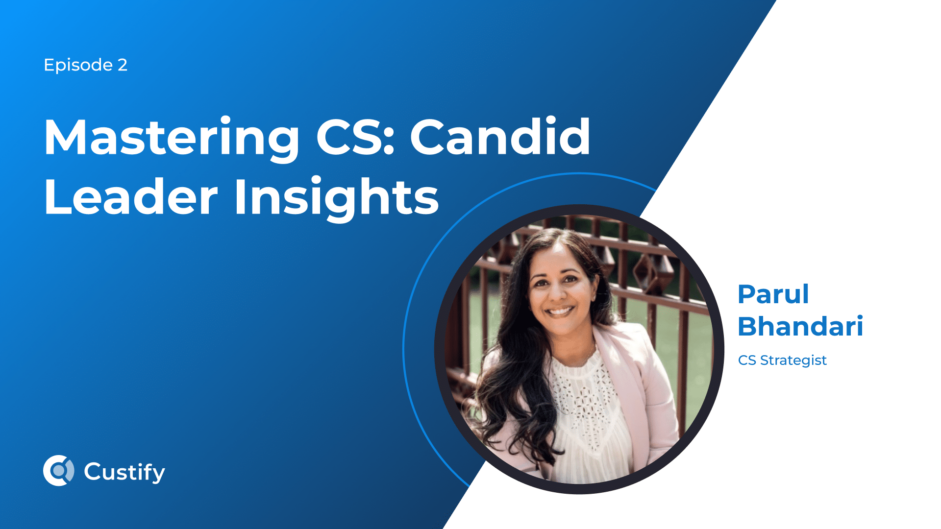 Mastering CS – Candid Leader Insights- Parul Bhandari | Ep 2 Podcast