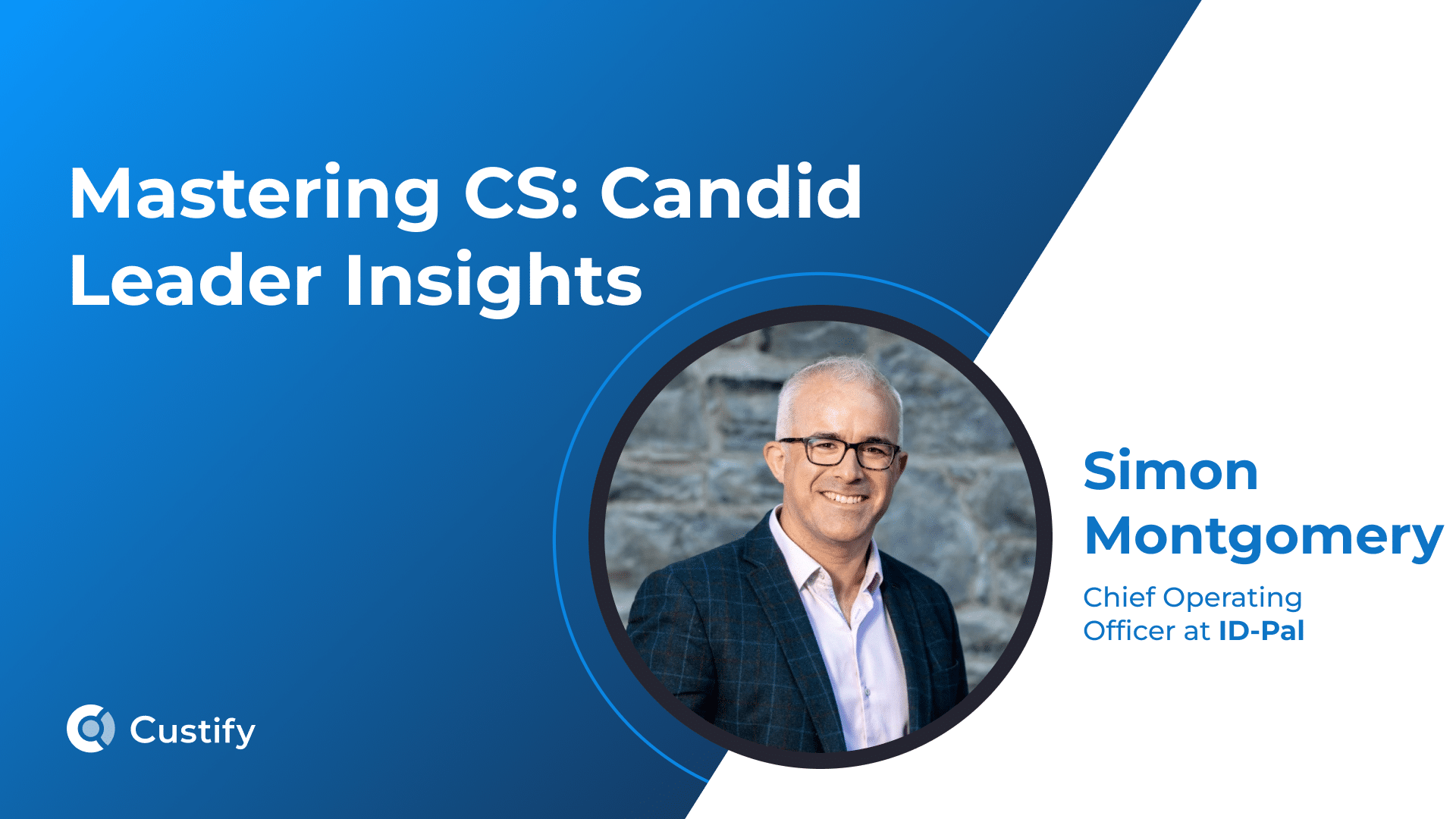 From Banking to Customer‑Centric Ops: How Simon Montgomery Is Scaling ID‑PAL | Mastering CS – Ep 44