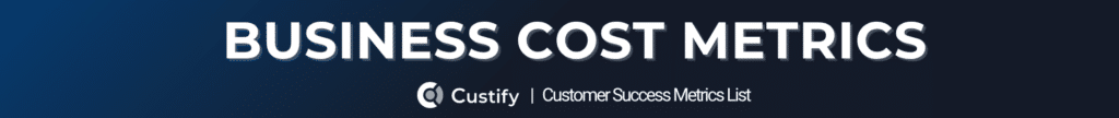 BUSINESS COSTS METRICS