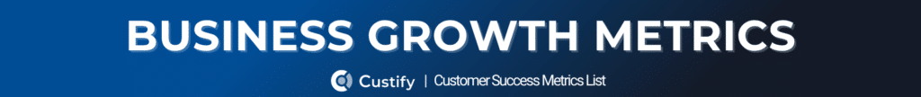 BUSINESS GROWTH METRICS