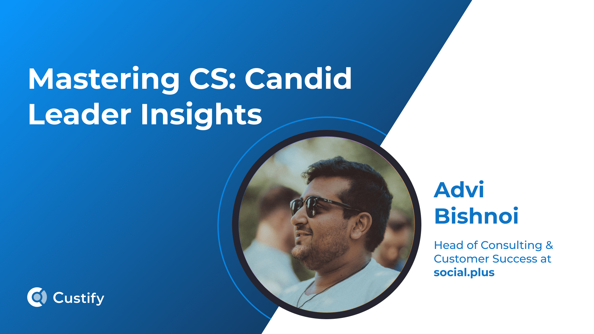 How Advi Bishnoi Builds Customer Success Through Community and Consulting | Mastering CS: Ep 54