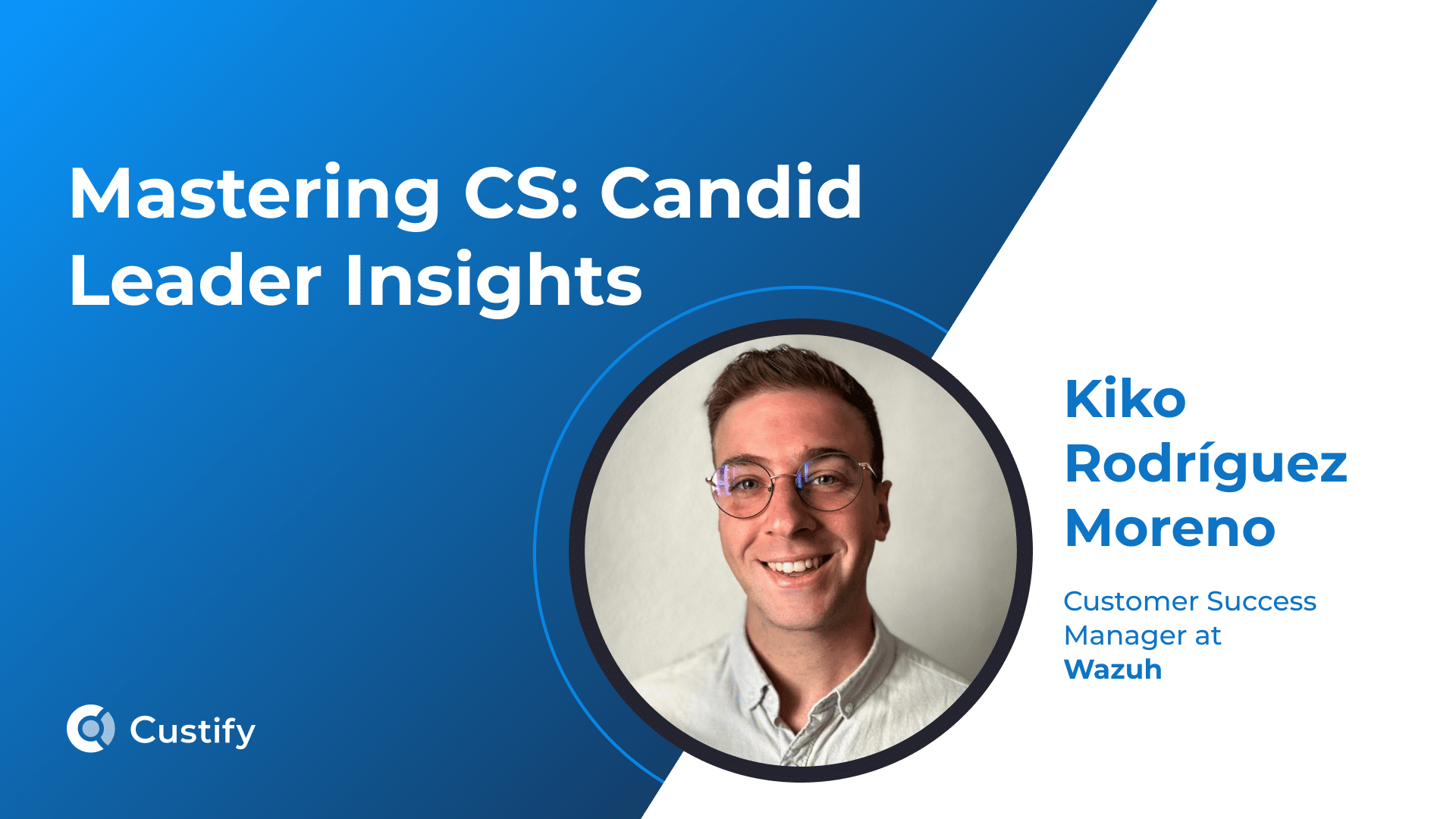How Kiko Rodríguez Moreno Does Customer Success in Cybersecurity | Mastering CS: Ep 64