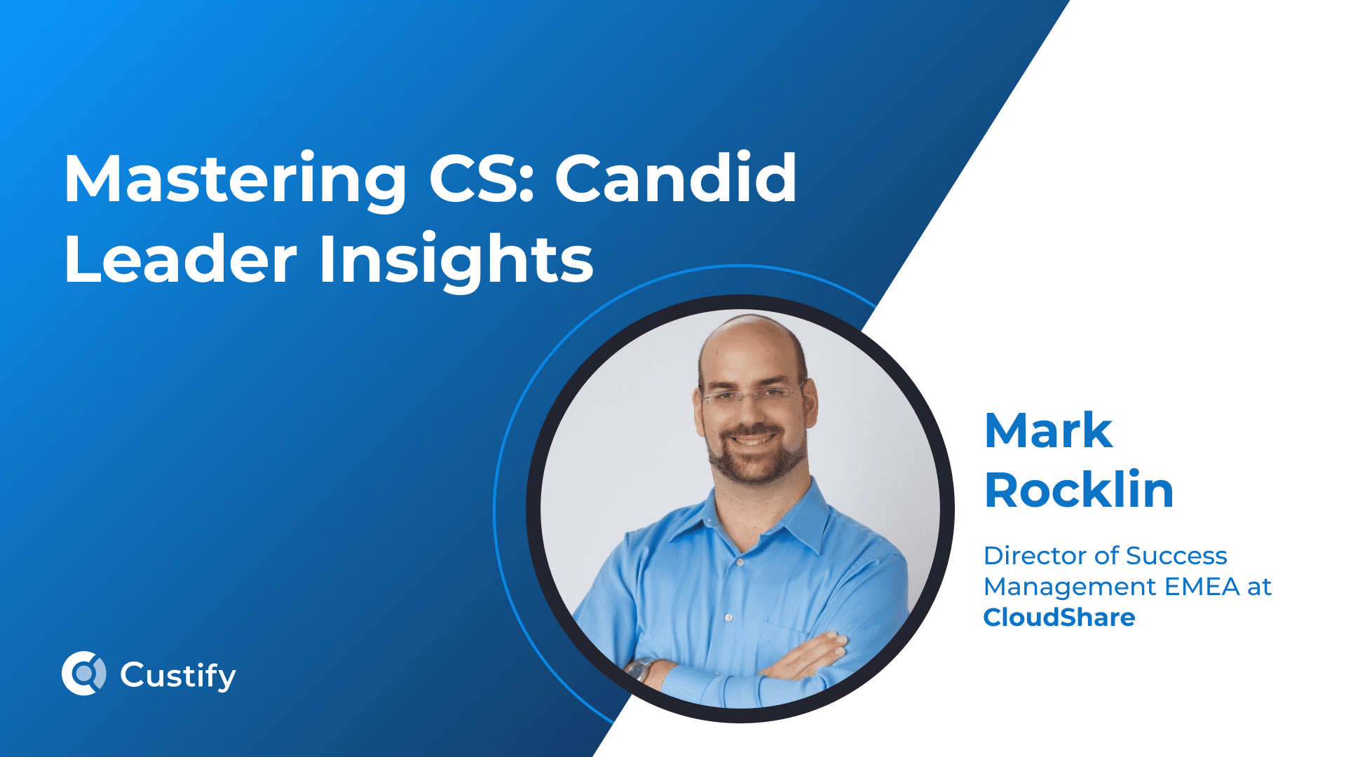 How Mark Rocklin Builds CS Operations and Lasting Customer Relationships | Mastering CS: Ep 61
