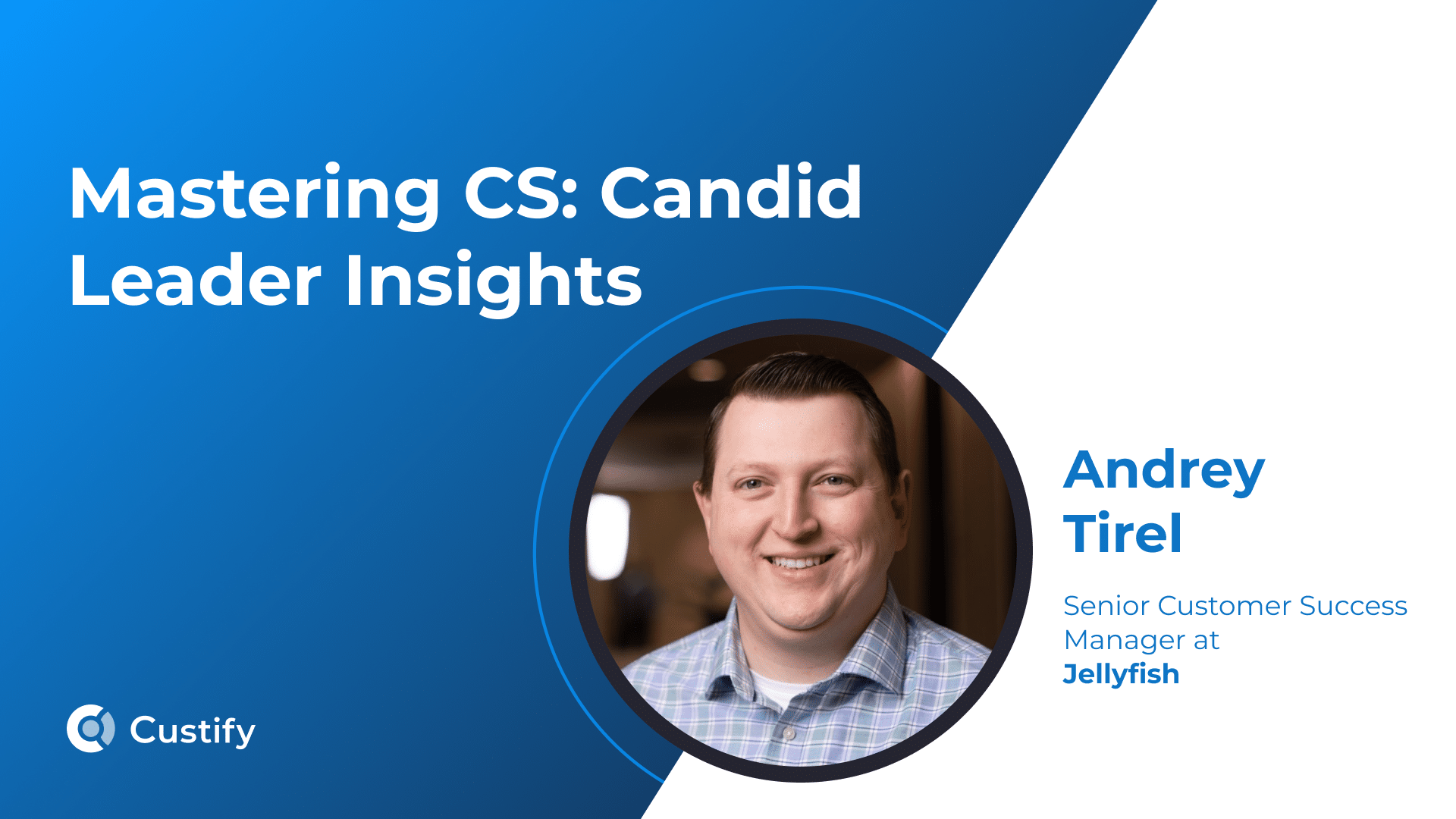 How Andrey Tirel Drives Adoption and Builds Relationships at Jellyfish | Mastering CS: Ep 93